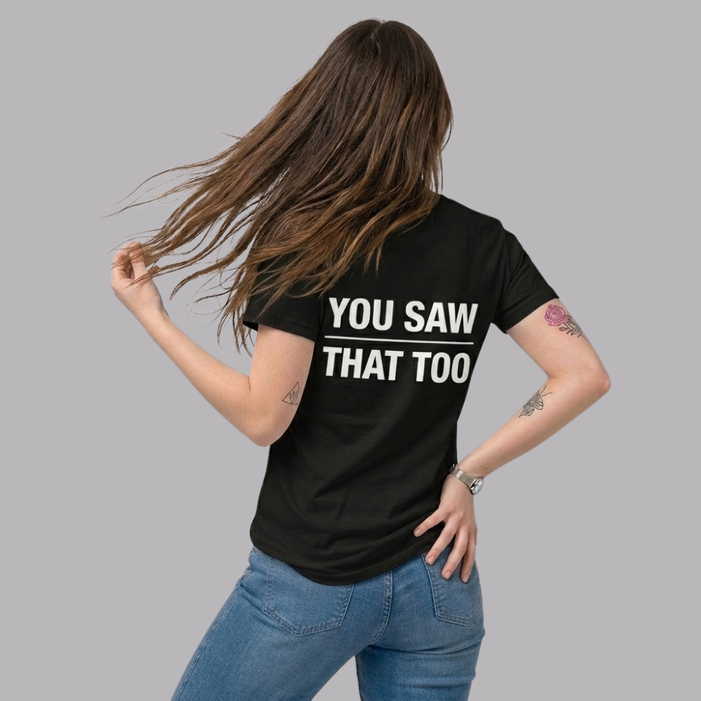 The UnSealed™ "You Saw That Too" Statement T-Shirt – Minimal Streetwear Tee